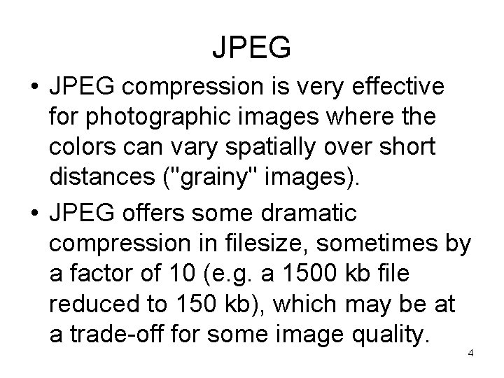JPEG • JPEG compression is very effective for photographic images where the colors can