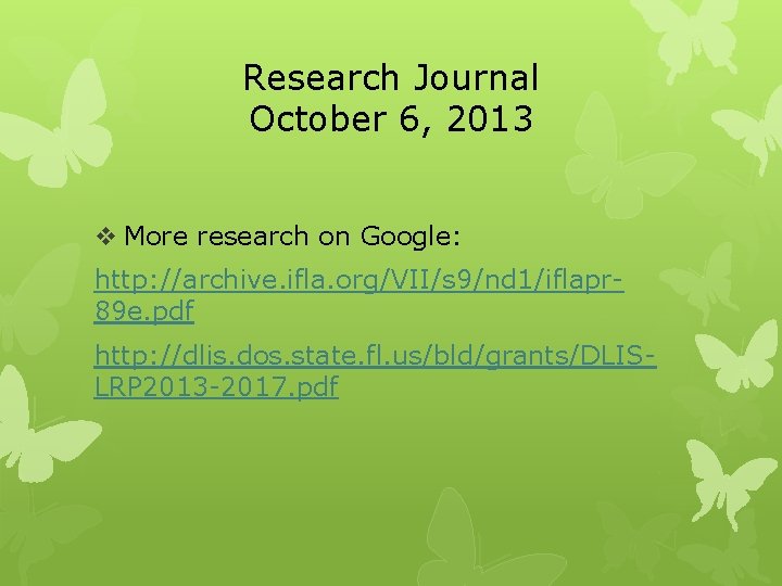 Research Journal October 6, 2013 v More research on Google: http: //archive. ifla. org/VII/s