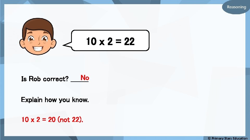 10 x 2 = 22 No Is Rob correct? ____ Explain how you know.