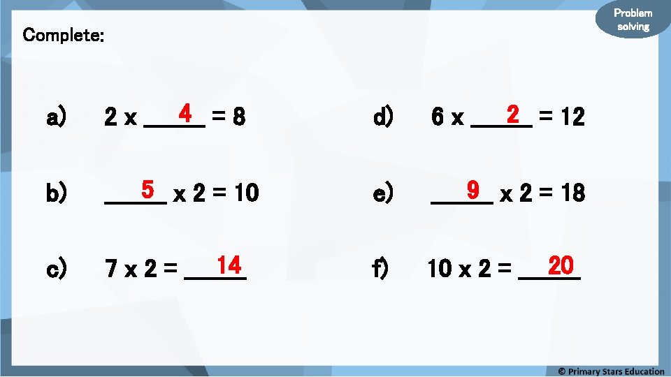 Problem solving Complete: a) 4 =8 2 x ____ d) 2 = 12 6