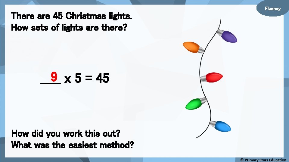 There are 45 Christmas lights. How sets of lights are there? 9 x 5