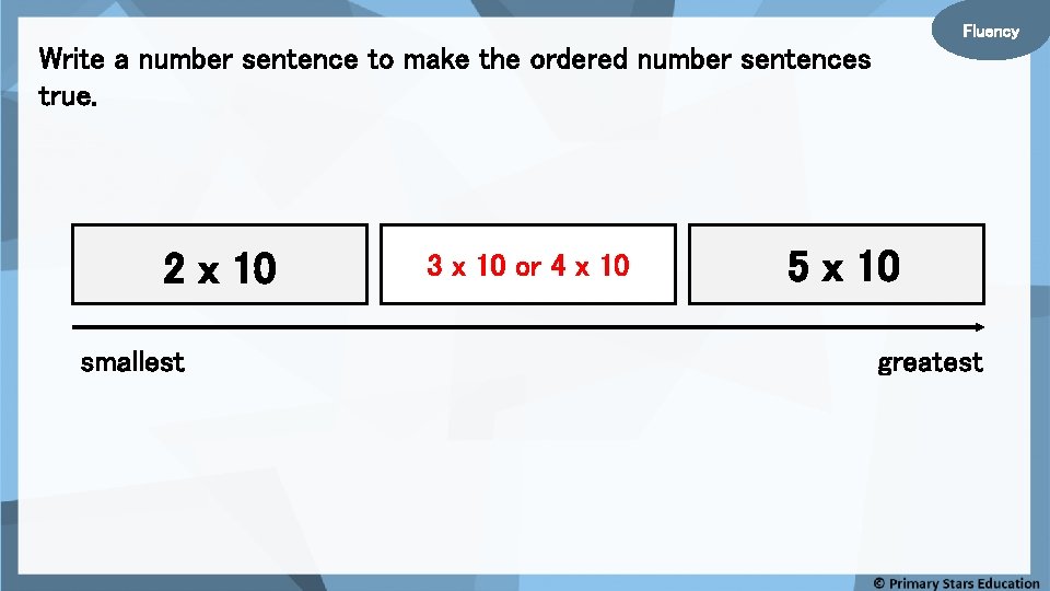 Fluency Write a number sentence to make the ordered number sentences true. 2 x