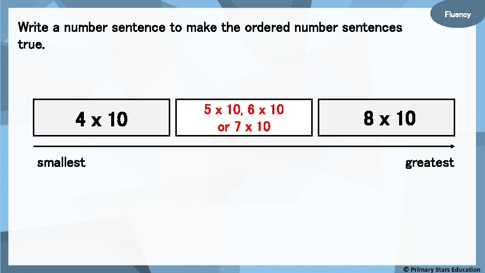 Fluency Write a number sentence to make the ordered number sentences true. 4 x