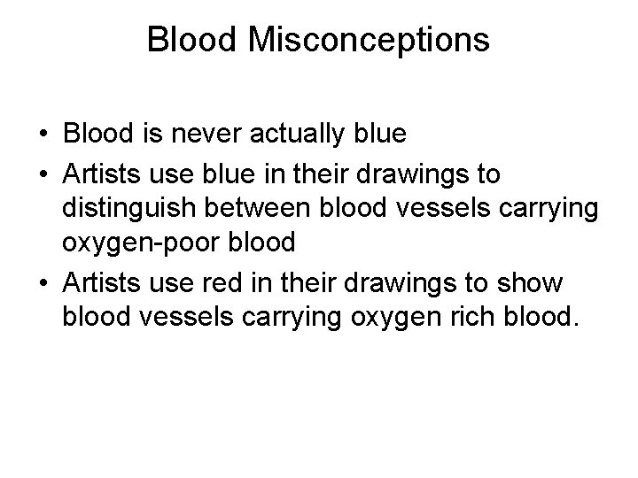 Blood Misconceptions • Blood is never actually blue • Artists use blue in their