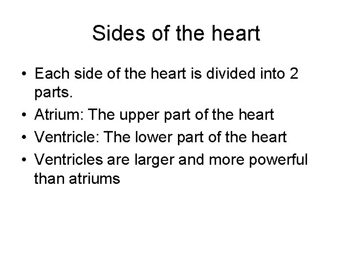Sides of the heart • Each side of the heart is divided into 2
