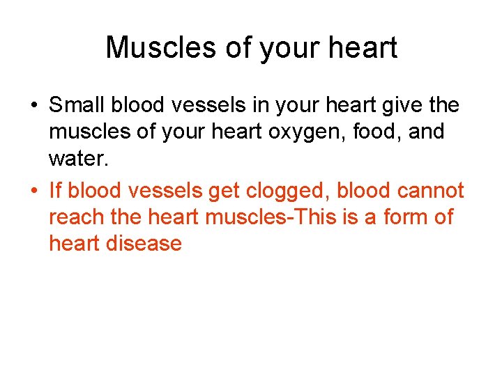 Muscles of your heart • Small blood vessels in your heart give the muscles