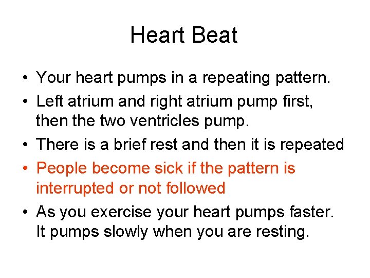 Heart Beat • Your heart pumps in a repeating pattern. • Left atrium and