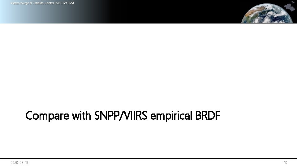 Meteorological Satellite Center (MSC) of JMA Compare with SNPP/VIIRS empirical BRDF 2020 -03 -13