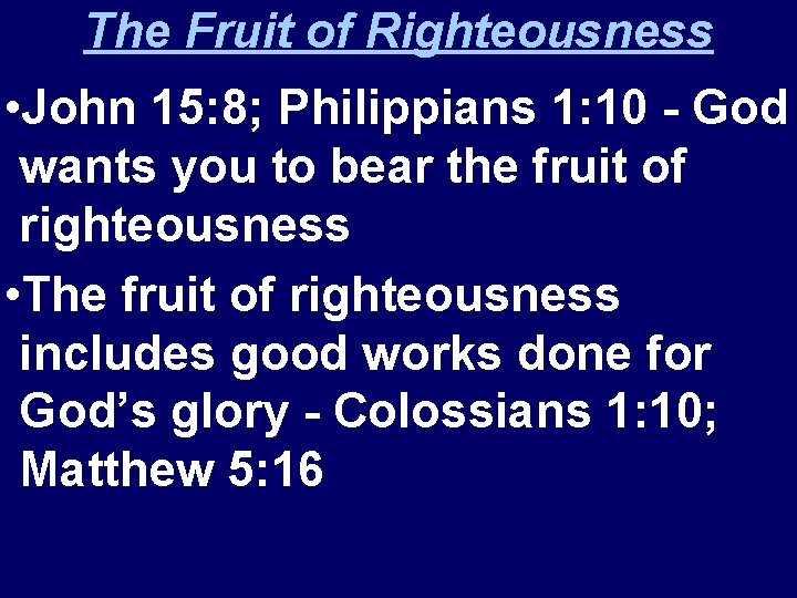 The Fruit of Righteousness • John 15: 8; Philippians 1: 10 - God wants