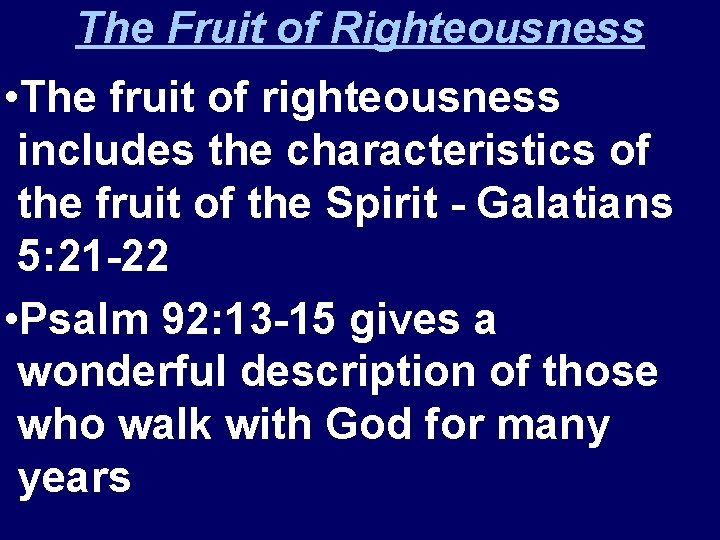 The Fruit of Righteousness • The fruit of righteousness includes the characteristics of the