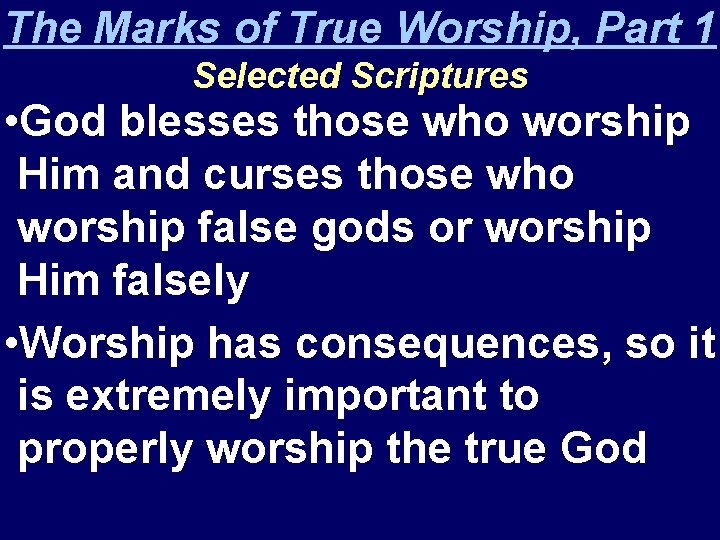 The Marks of True Worship, Part 1 Selected Scriptures • God blesses those who