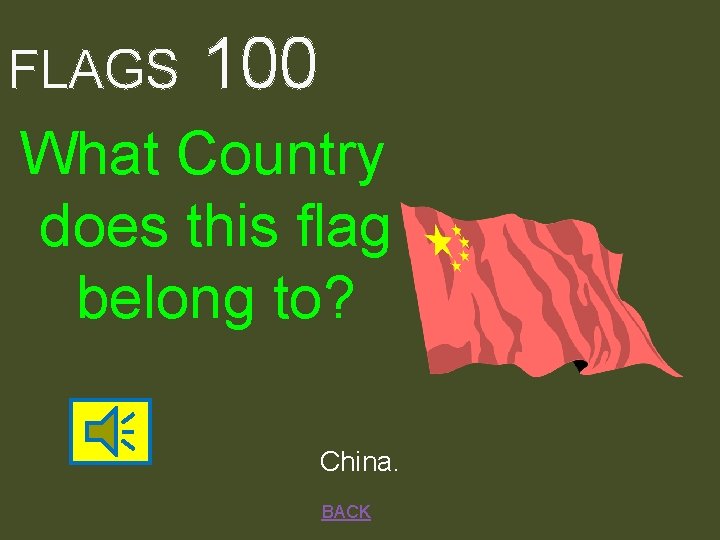 FLAGS 100 What Country does this flag belong to? China. BACK 