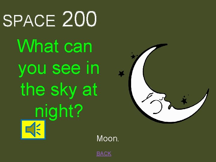 SPACE 200 What can you see in the sky at night? Moon. BACK 