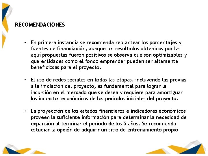 RECOMENDACIONES • En primera instancia se recomienda replantear los porcentajes y fuentes de financiación,