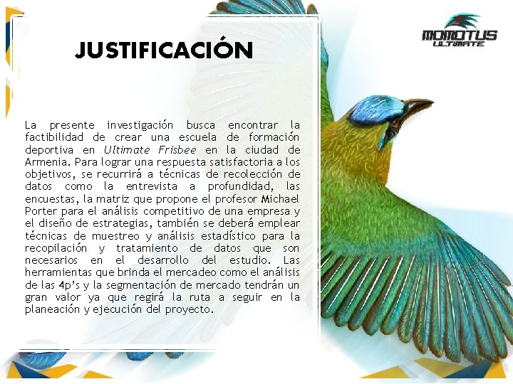 JUSTIFICACIÓN La presente investigación busca encontrar la factibilidad de crear una escuela de formación