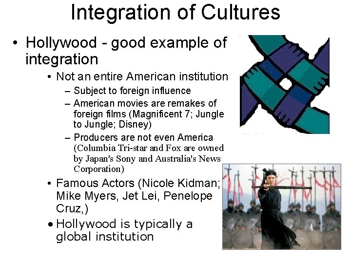 Integration of Cultures • Hollywood - good example of integration • Not an entire