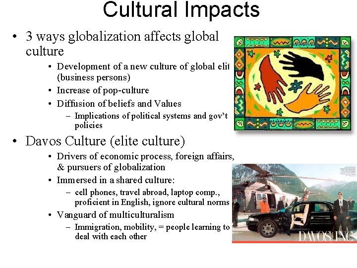 Cultural Impacts • 3 ways globalization affects global culture • Development of a new