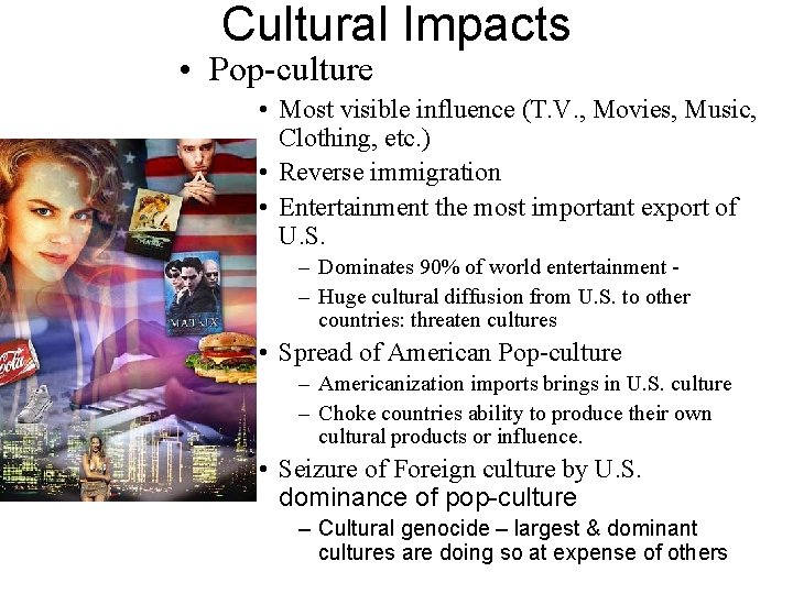 Cultural Impacts • Pop-culture • Most visible influence (T. V. , Movies, Music, Clothing,