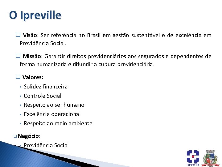 O Ipreville q Visão: Ser referência no Brasil em gestão sustentável e de excelência