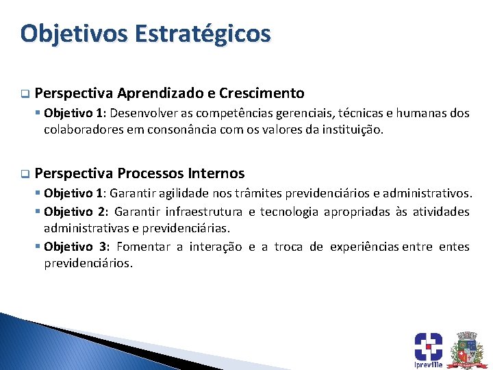 Objetivos Estratégicos q Perspectiva Aprendizado e Crescimento § Objetivo 1: Desenvolver as competências gerenciais,