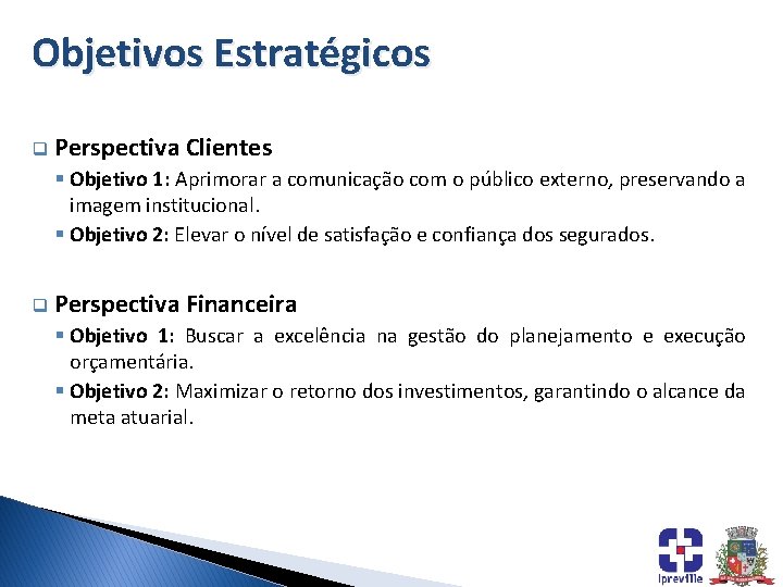 Objetivos Estratégicos q Perspectiva Clientes § Objetivo 1: Aprimorar a comunicação com o público