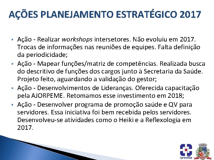 AÇÕES PLANEJAMENTO ESTRATÉGICO 2017 § § Ação - Realizar workshops intersetores. Não evoluiu em