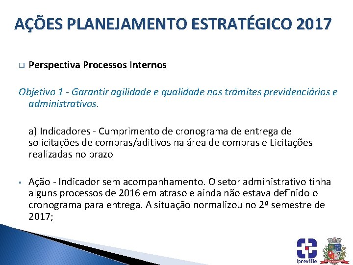 AÇÕES PLANEJAMENTO ESTRATÉGICO 2017 q Perspectiva Processos Internos Objetivo 1 - Garantir agilidade e