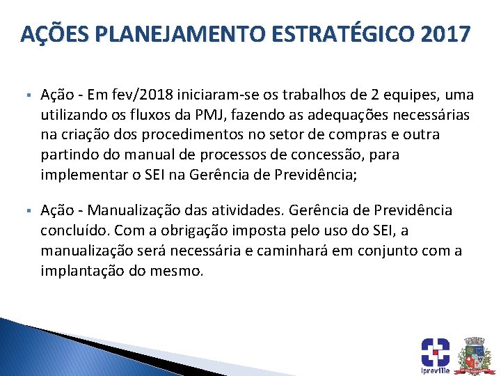 AÇÕES PLANEJAMENTO ESTRATÉGICO 2017 § Ação - Em fev/2018 iniciaram-se os trabalhos de 2