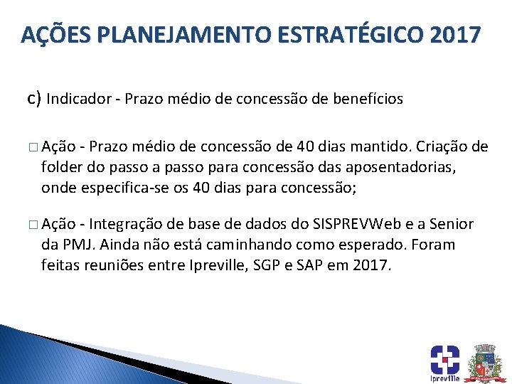 AÇÕES PLANEJAMENTO ESTRATÉGICO 2017 c) Indicador - Prazo médio de concessão de benefícios �