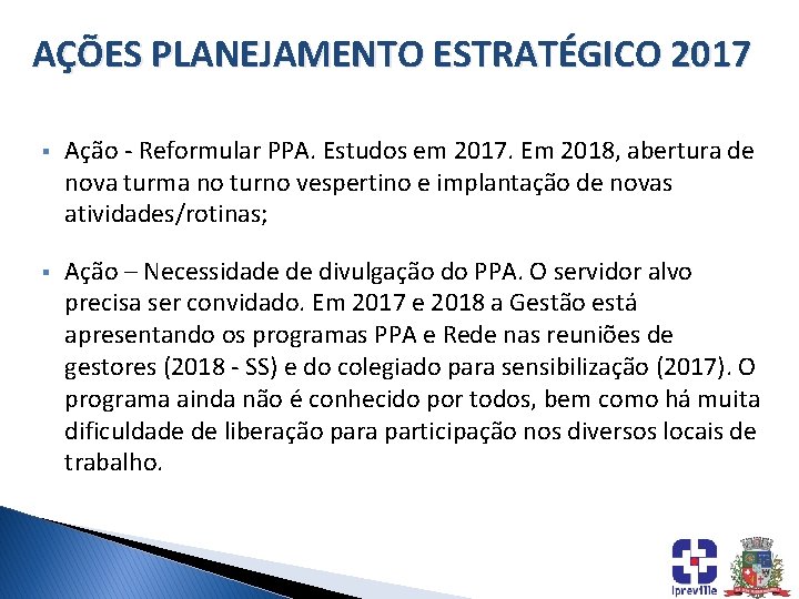 AÇÕES PLANEJAMENTO ESTRATÉGICO 2017 § Ação - Reformular PPA. Estudos em 2017. Em 2018,