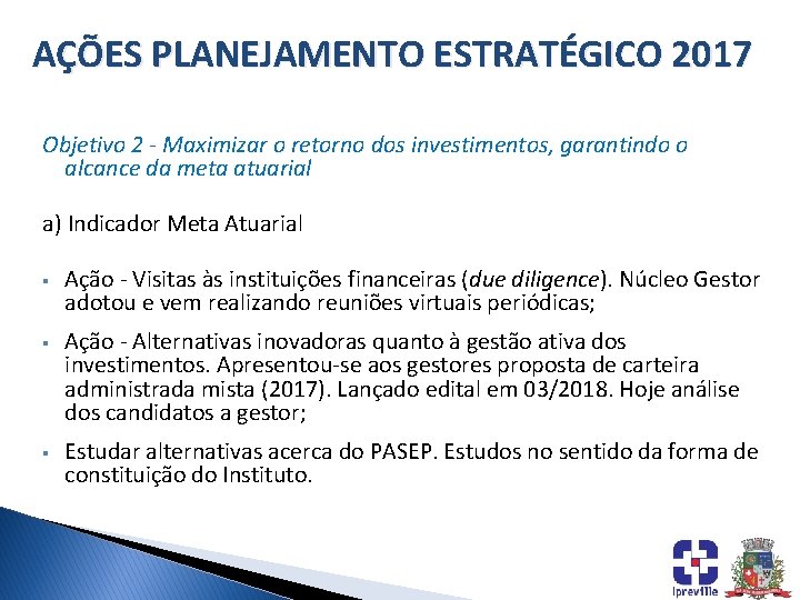 AÇÕES PLANEJAMENTO ESTRATÉGICO 2017 Objetivo 2 - Maximizar o retorno dos investimentos, garantindo o