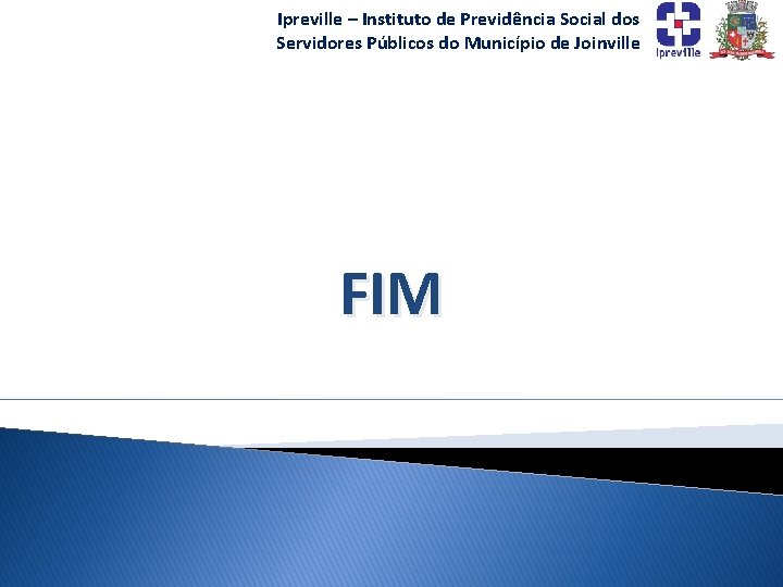 Ipreville – Instituto de Previdência Social dos Servidores Públicos do Município de Joinville FIM