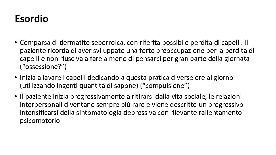 Esordio • Comparsa di dermatite seborroica, con riferita possibile perdita di capelli. Il paziente