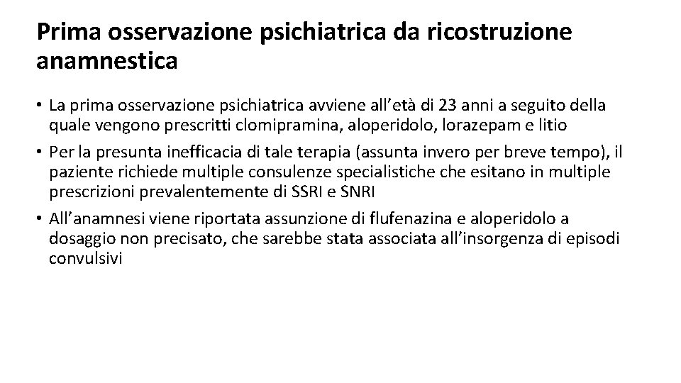 Prima osservazione psichiatrica da ricostruzione anamnestica • La prima osservazione psichiatrica avviene all’età di