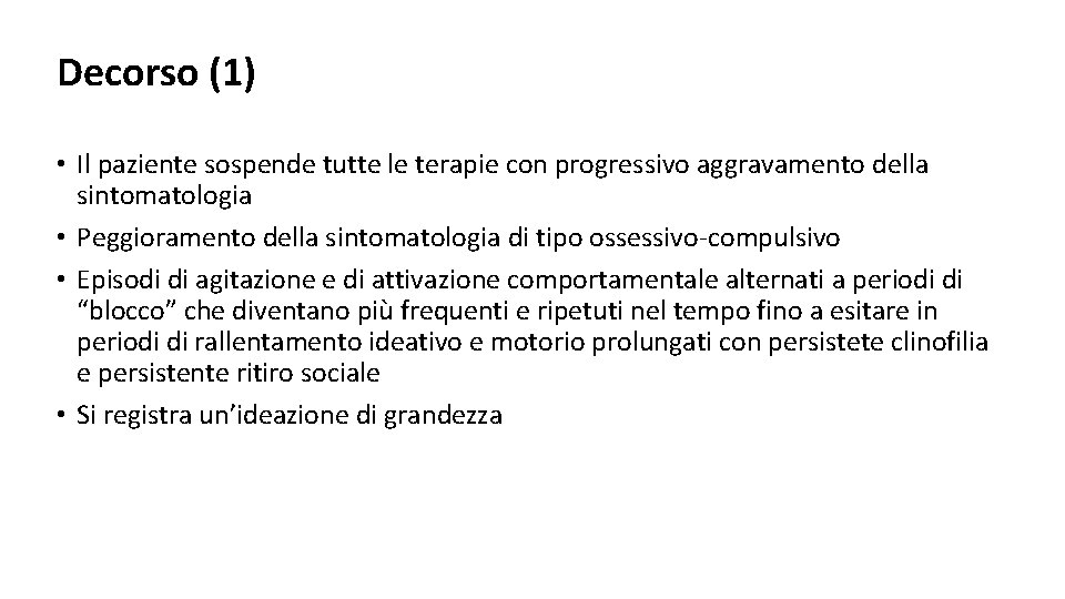 Decorso (1) • Il paziente sospende tutte le terapie con progressivo aggravamento della sintomatologia