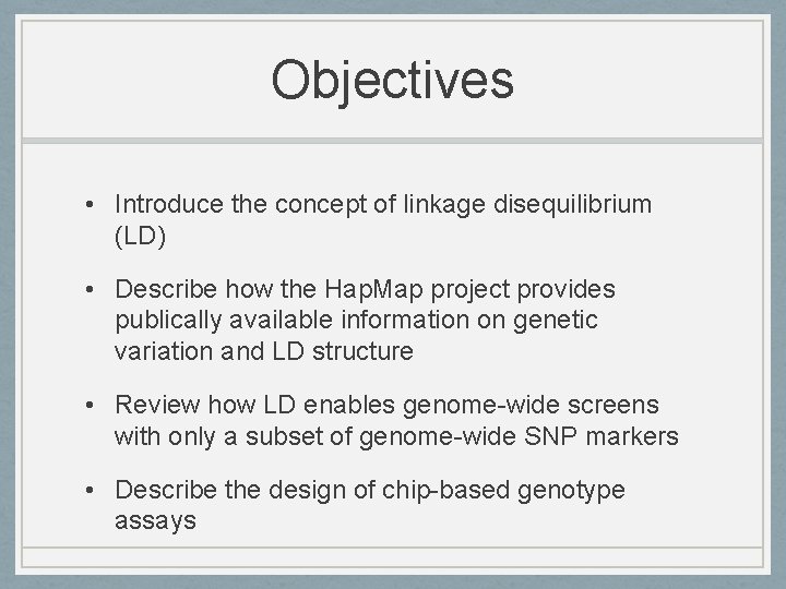 Objectives • Introduce the concept of linkage disequilibrium (LD) • Describe how the Hap.