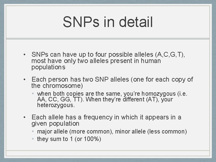 SNPs in detail • SNPs can have up to four possible alleles (A, C,