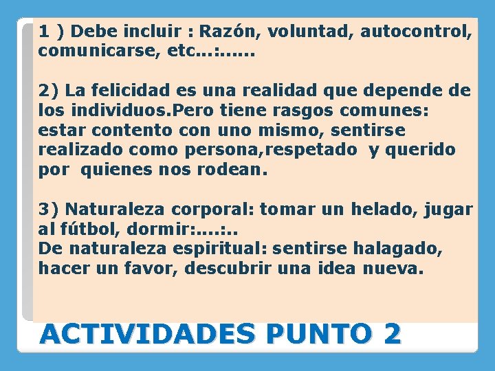 1 ) Debe incluir : Razón, voluntad, autocontrol, comunicarse, etc. . . : .