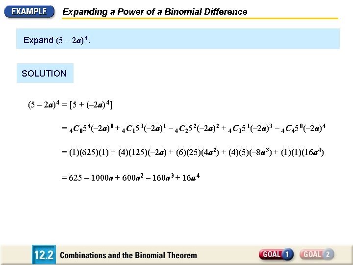 Expanding a Power of a Binomial Difference Expand (5 – 2 a) 4. SOLUTION