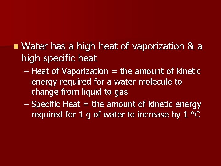 n Water has a high heat of vaporization & a high specific heat –