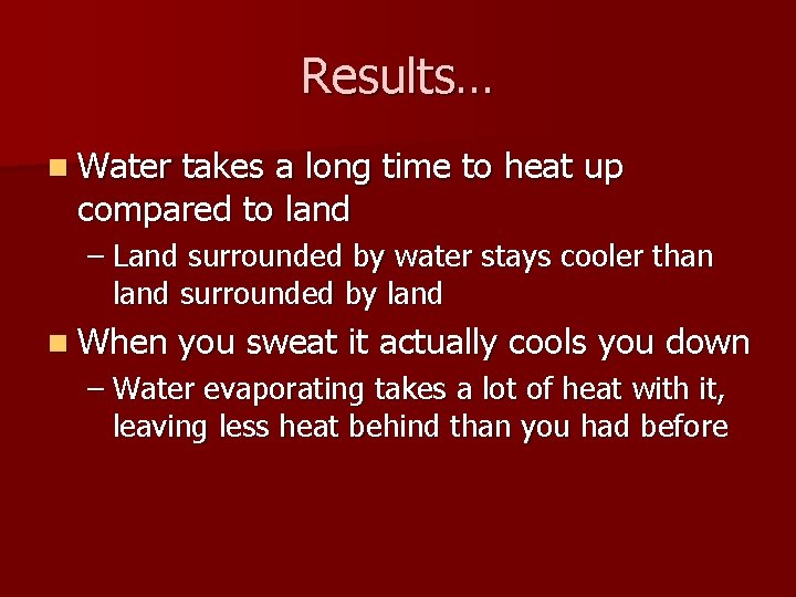 Results… n Water takes a long time to heat up compared to land –