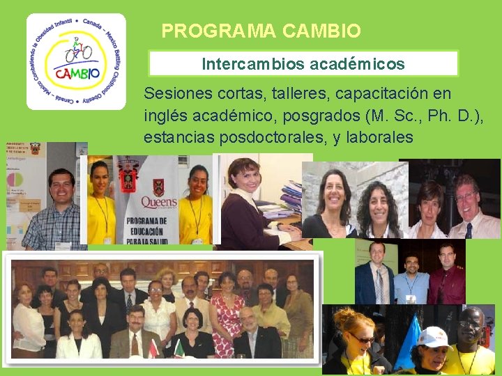 PROGRAMA CAMBIO Intercambios académicos Sesiones cortas, talleres, capacitación en inglés académico, posgrados (M. Sc.