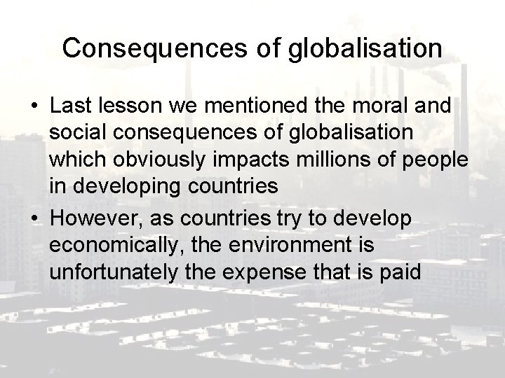Consequences of globalisation • Last lesson we mentioned the moral and social consequences of