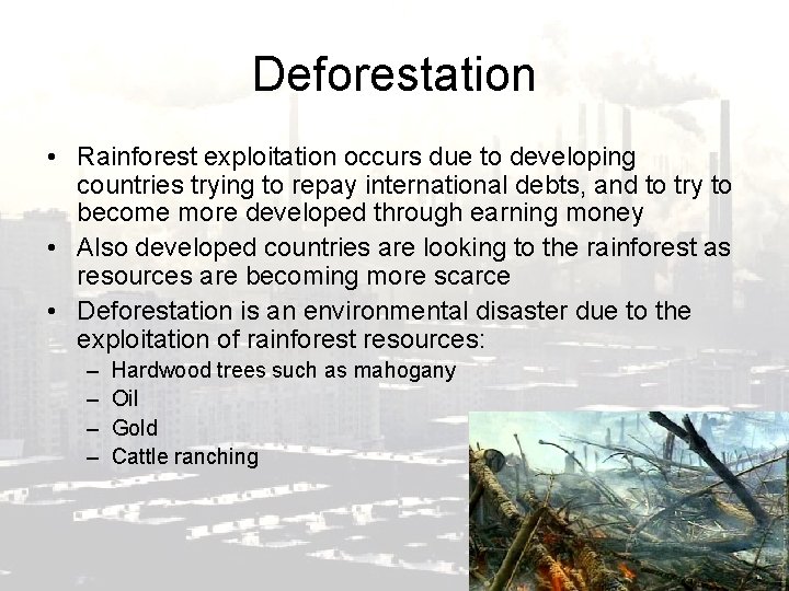 Deforestation • Rainforest exploitation occurs due to developing countries trying to repay international debts,