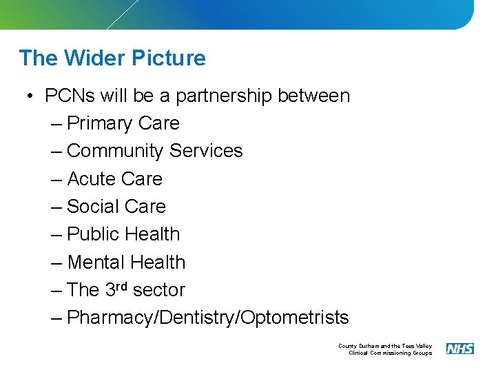 The Wider Picture • PCNs will be a partnership between – Primary Care –