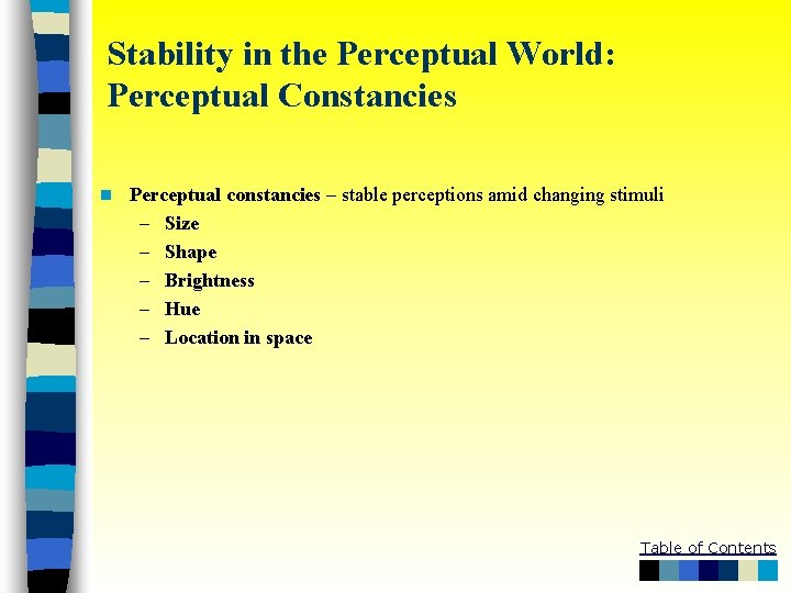 Stability in the Perceptual World: Perceptual Constancies n Perceptual constancies – stable perceptions amid