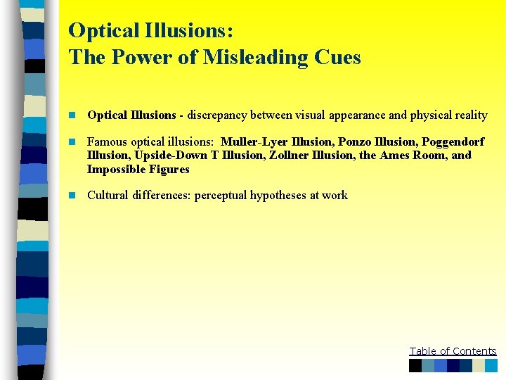 Optical Illusions: The Power of Misleading Cues n Optical Illusions - discrepancy between visual