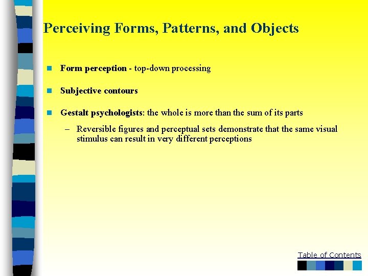 Perceiving Forms, Patterns, and Objects n Form perception - top-down processing n Subjective contours