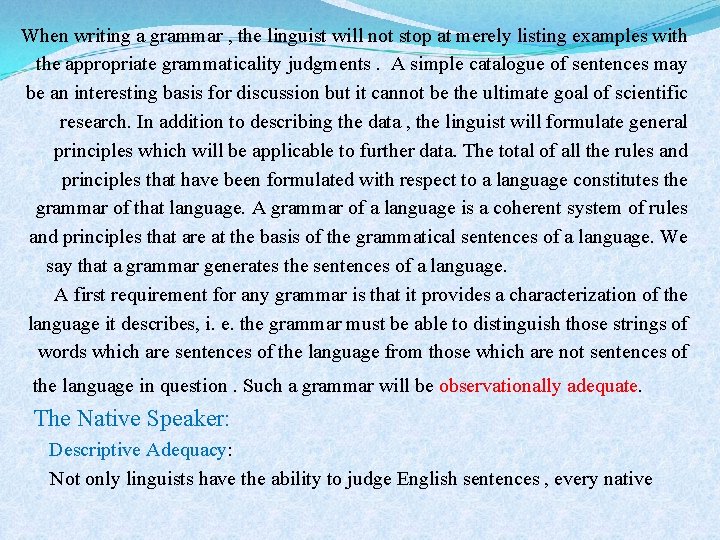 When writing a grammar , the linguist will not stop at merely listing examples