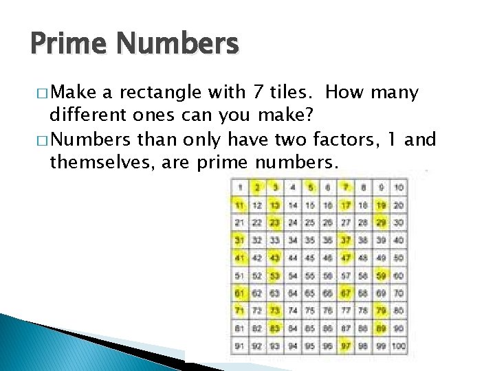 Prime Numbers � Make a rectangle with 7 tiles. How many different ones can